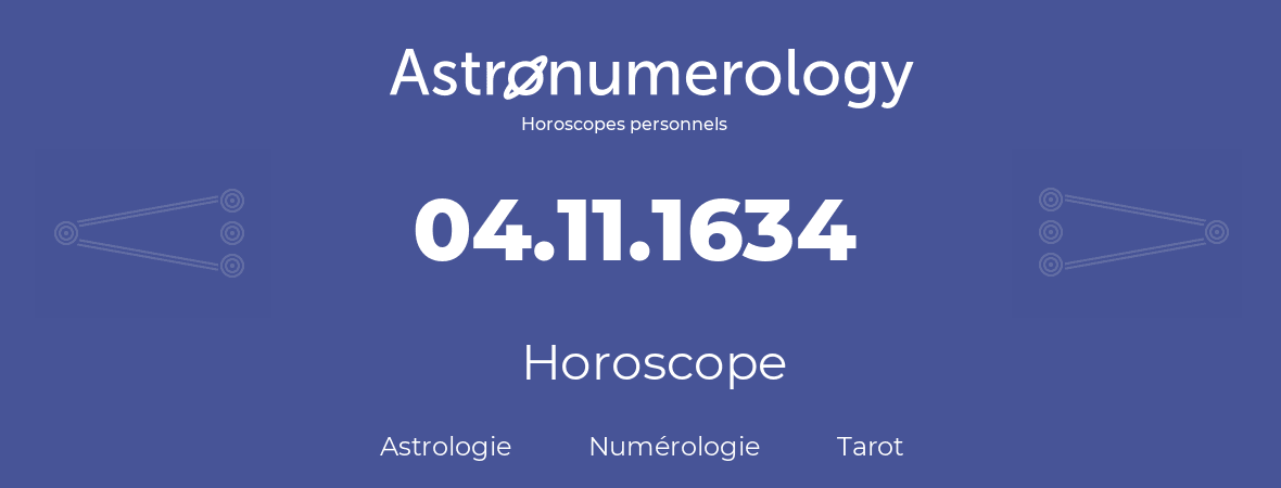 Horoscope pour anniversaire (jour de naissance): 04.11.1634 (4 Novembre 1634)