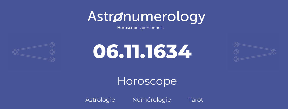 Horoscope pour anniversaire (jour de naissance): 06.11.1634 (6 Novembre 1634)