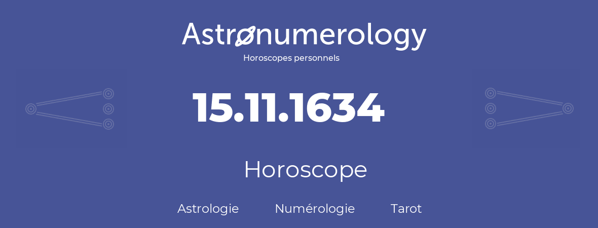 Horoscope pour anniversaire (jour de naissance): 15.11.1634 (15 Novembre 1634)