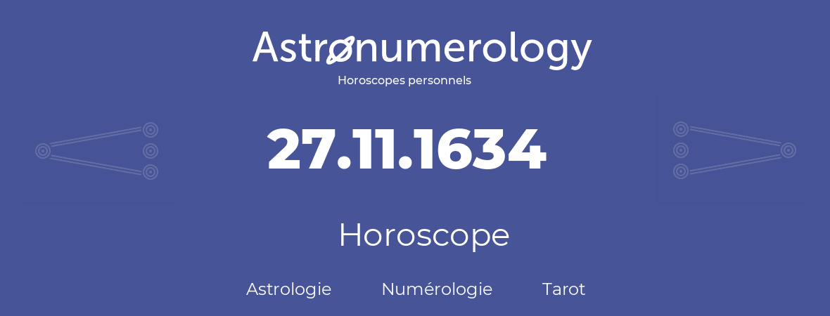 Horoscope pour anniversaire (jour de naissance): 27.11.1634 (27 Novembre 1634)