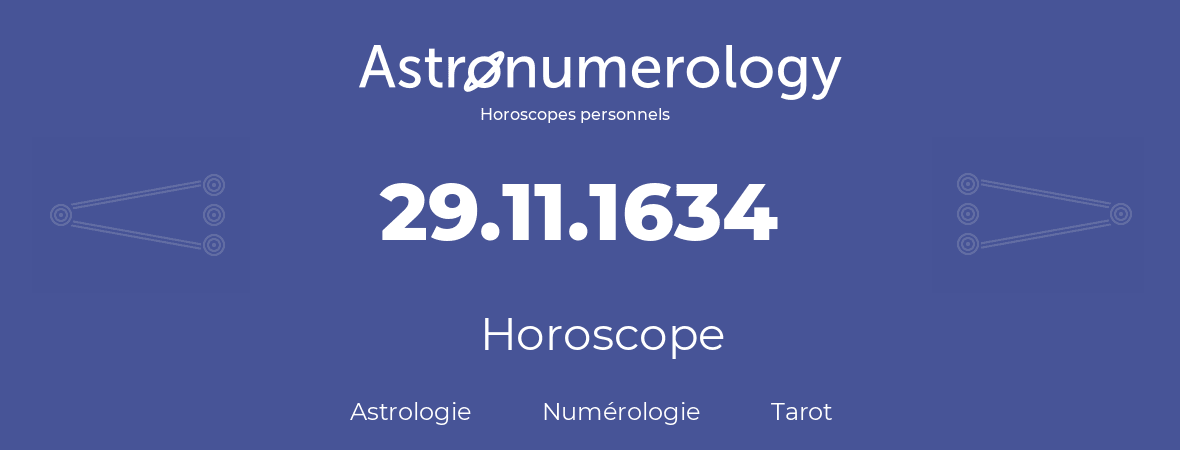 Horoscope pour anniversaire (jour de naissance): 29.11.1634 (29 Novembre 1634)