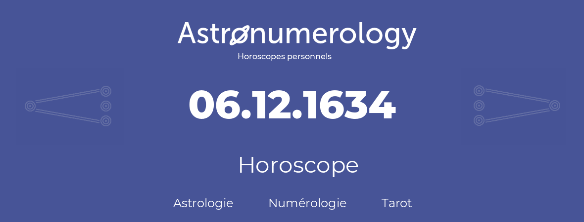Horoscope pour anniversaire (jour de naissance): 06.12.1634 (6 Décembre 1634)