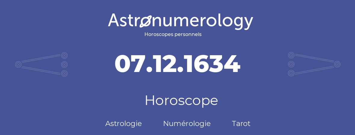 Horoscope pour anniversaire (jour de naissance): 07.12.1634 (07 Décembre 1634)