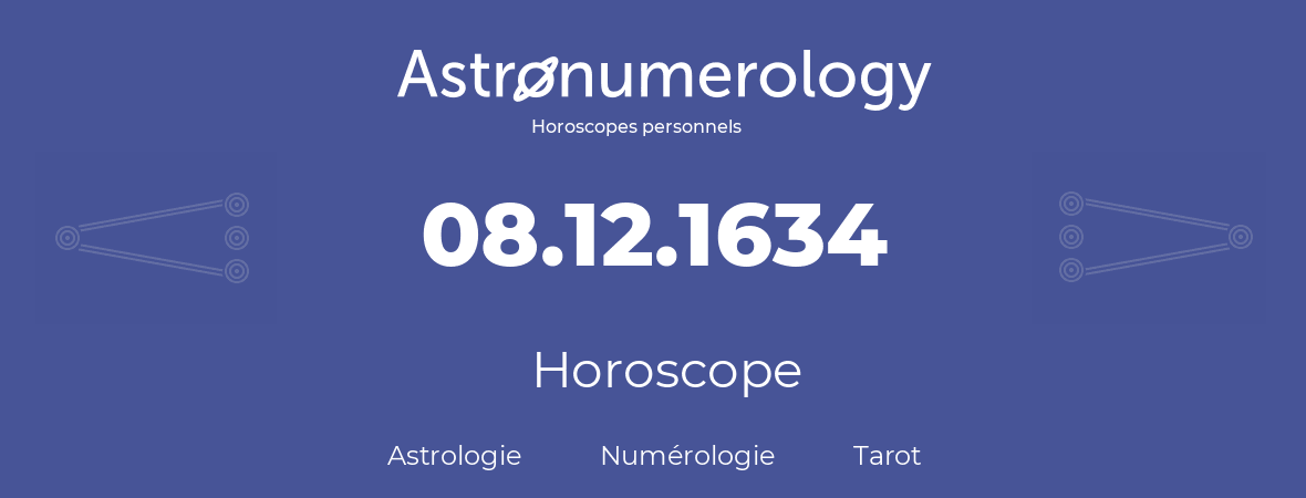 Horoscope pour anniversaire (jour de naissance): 08.12.1634 (8 Décembre 1634)