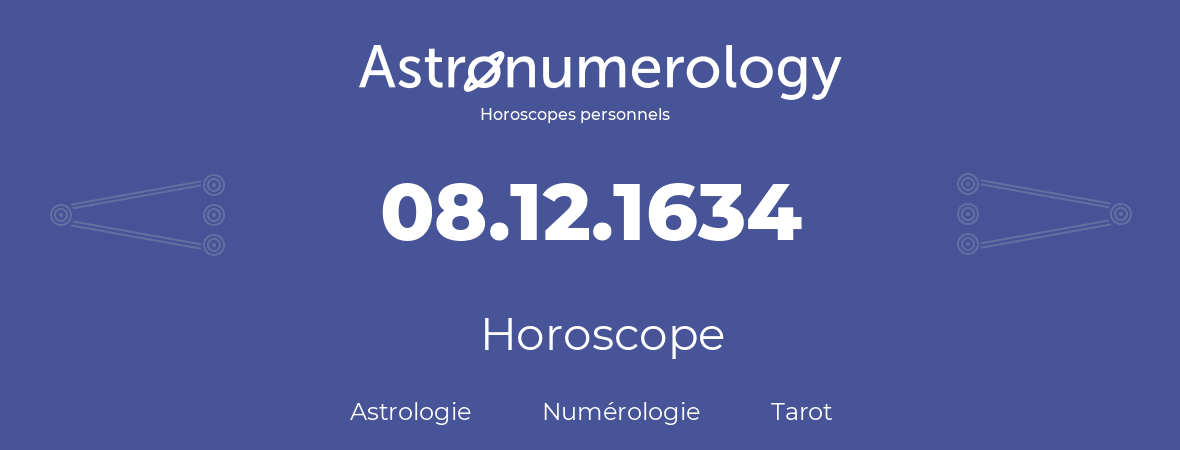 Horoscope pour anniversaire (jour de naissance): 08.12.1634 (08 Décembre 1634)