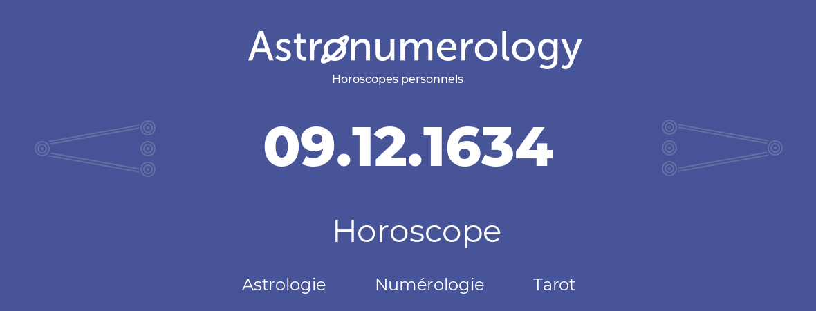 Horoscope pour anniversaire (jour de naissance): 09.12.1634 (9 Décembre 1634)