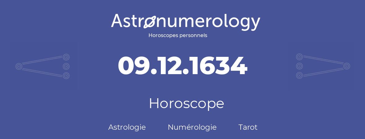 Horoscope pour anniversaire (jour de naissance): 09.12.1634 (09 Décembre 1634)