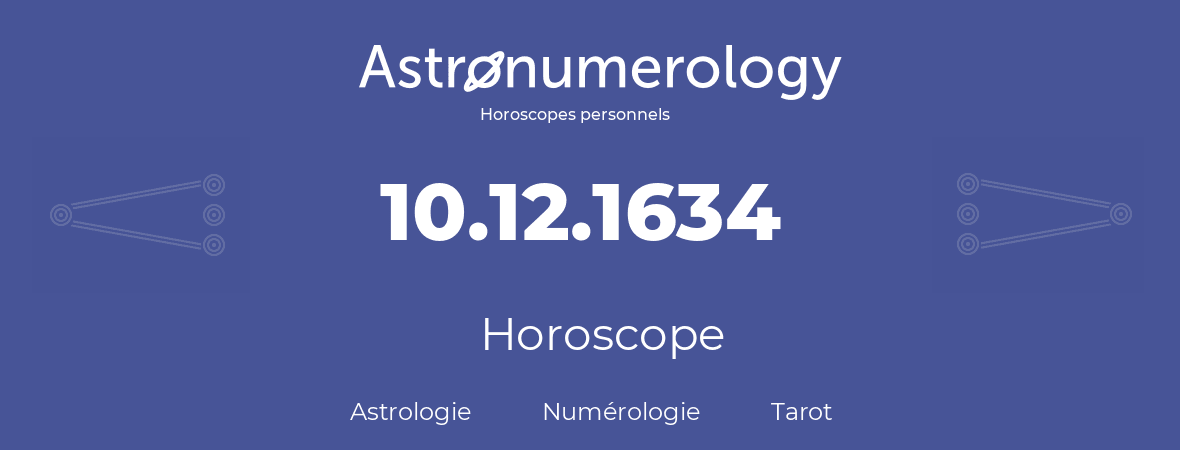 Horoscope pour anniversaire (jour de naissance): 10.12.1634 (10 Décembre 1634)