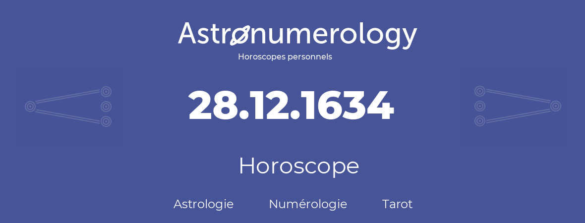 Horoscope pour anniversaire (jour de naissance): 28.12.1634 (28 Décembre 1634)