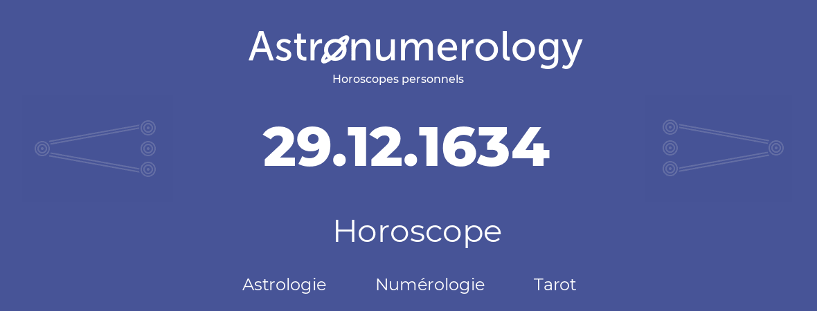 Horoscope pour anniversaire (jour de naissance): 29.12.1634 (29 Décembre 1634)