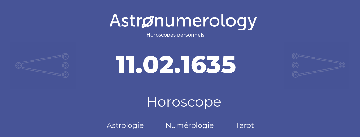 Horoscope pour anniversaire (jour de naissance): 11.02.1635 (11 Février 1635)