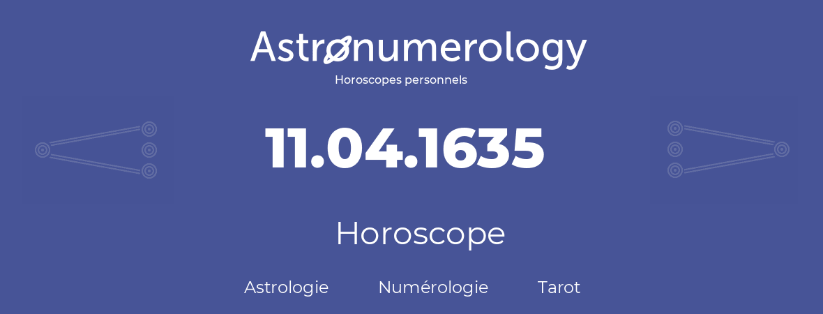 Horoscope pour anniversaire (jour de naissance): 11.04.1635 (11 Avril 1635)