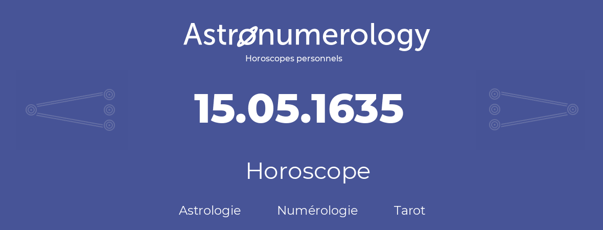 Horoscope pour anniversaire (jour de naissance): 15.05.1635 (15 Mai 1635)