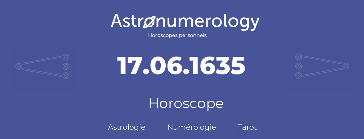 Horoscope pour anniversaire (jour de naissance): 17.06.1635 (17 Juin 1635)