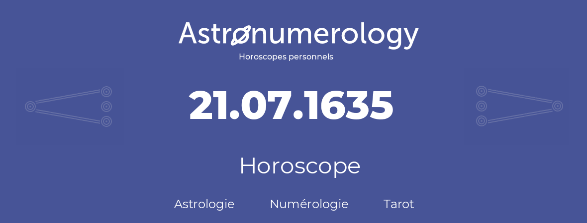 Horoscope pour anniversaire (jour de naissance): 21.07.1635 (21 Juillet 1635)