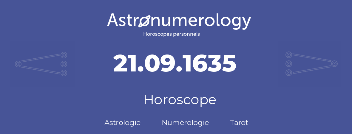 Horoscope pour anniversaire (jour de naissance): 21.09.1635 (21 Septembre 1635)