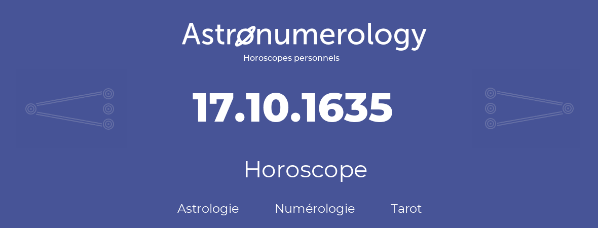 Horoscope pour anniversaire (jour de naissance): 17.10.1635 (17 Octobre 1635)