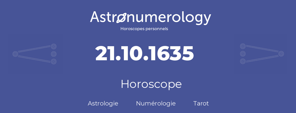 Horoscope pour anniversaire (jour de naissance): 21.10.1635 (21 Octobre 1635)