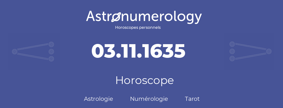 Horoscope pour anniversaire (jour de naissance): 03.11.1635 (03 Novembre 1635)