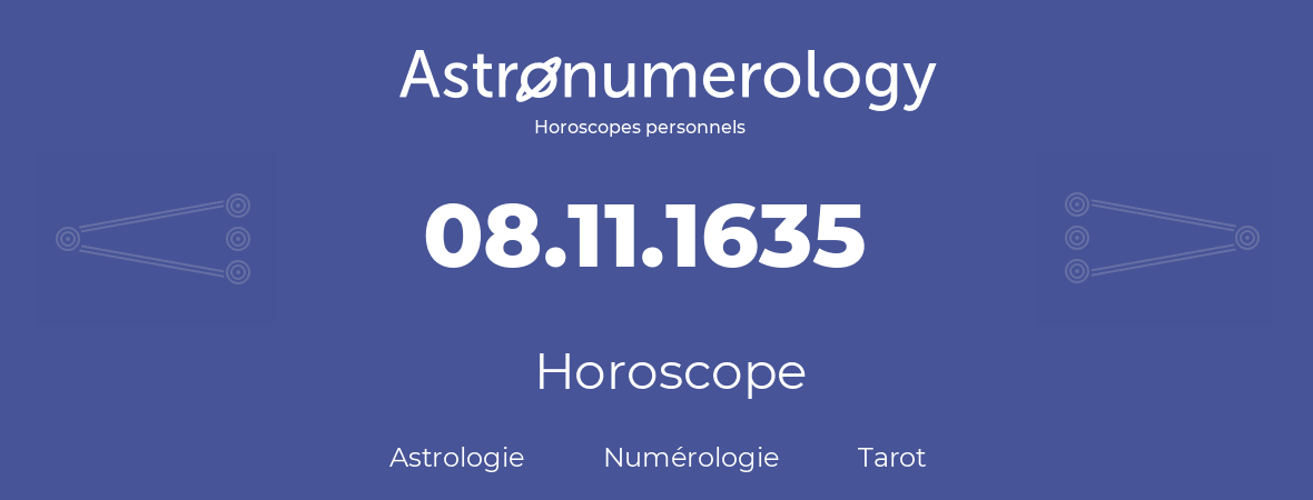 Horoscope pour anniversaire (jour de naissance): 08.11.1635 (08 Novembre 1635)