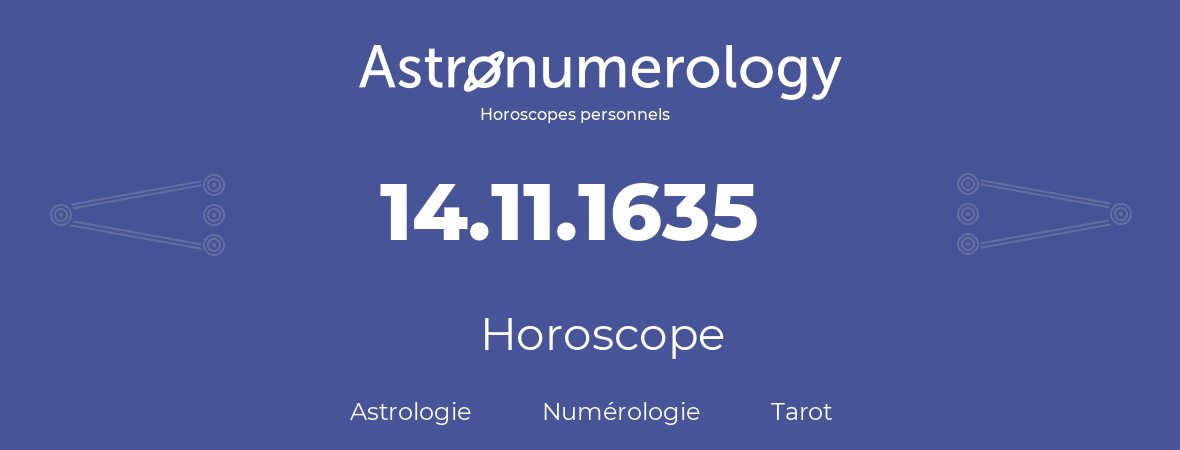Horoscope pour anniversaire (jour de naissance): 14.11.1635 (14 Novembre 1635)