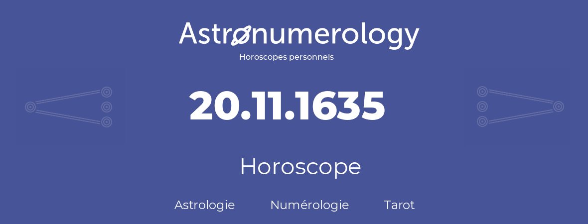 Horoscope pour anniversaire (jour de naissance): 20.11.1635 (20 Novembre 1635)