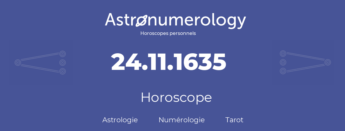 Horoscope pour anniversaire (jour de naissance): 24.11.1635 (24 Novembre 1635)