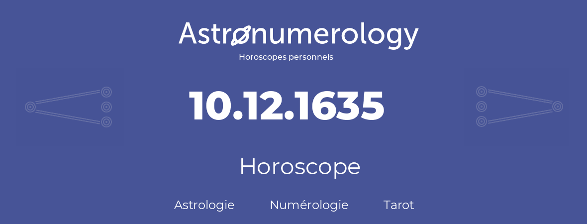 Horoscope pour anniversaire (jour de naissance): 10.12.1635 (10 Décembre 1635)