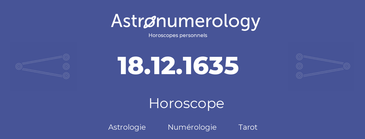 Horoscope pour anniversaire (jour de naissance): 18.12.1635 (18 Décembre 1635)