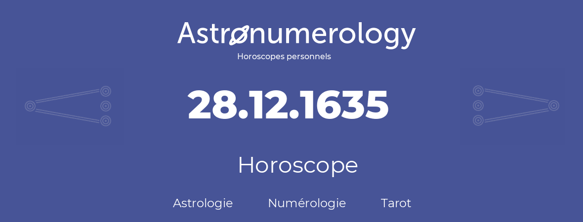 Horoscope pour anniversaire (jour de naissance): 28.12.1635 (28 Décembre 1635)