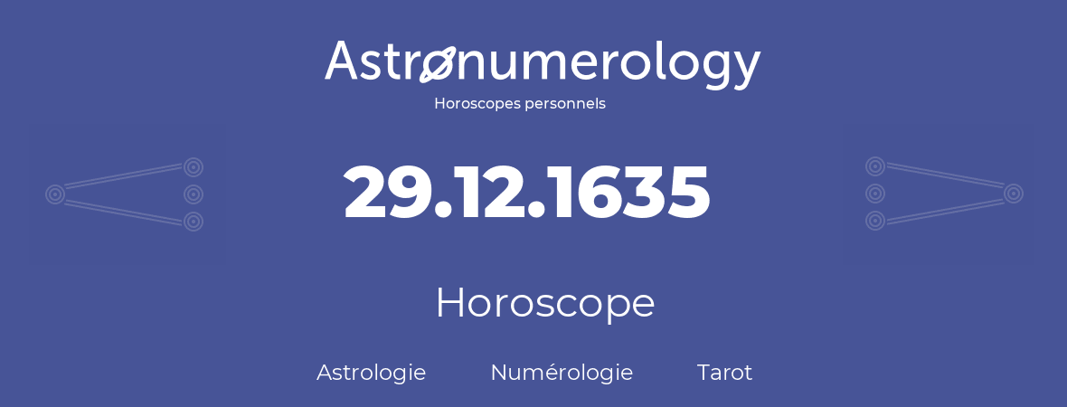 Horoscope pour anniversaire (jour de naissance): 29.12.1635 (29 Décembre 1635)