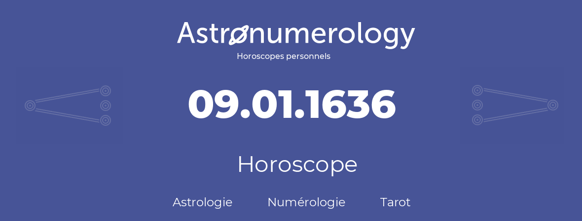 Horoscope pour anniversaire (jour de naissance): 09.01.1636 (09 Janvier 1636)