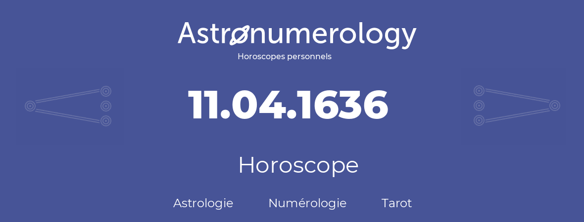 Horoscope pour anniversaire (jour de naissance): 11.04.1636 (11 Avril 1636)