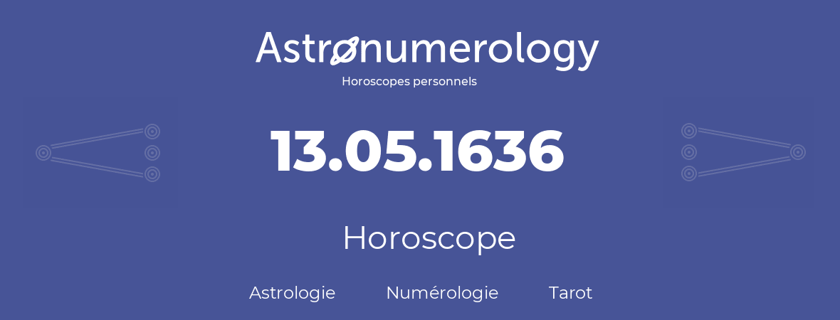 Horoscope pour anniversaire (jour de naissance): 13.05.1636 (13 Mai 1636)
