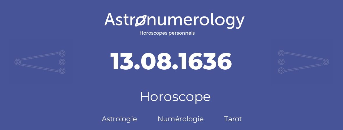 Horoscope pour anniversaire (jour de naissance): 13.08.1636 (13 Août 1636)