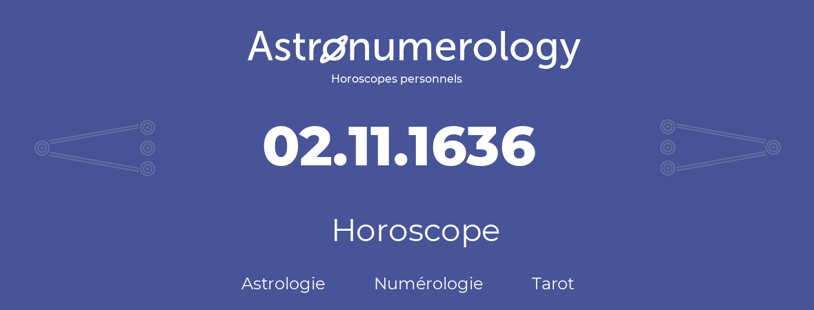 Horoscope pour anniversaire (jour de naissance): 02.11.1636 (02 Novembre 1636)