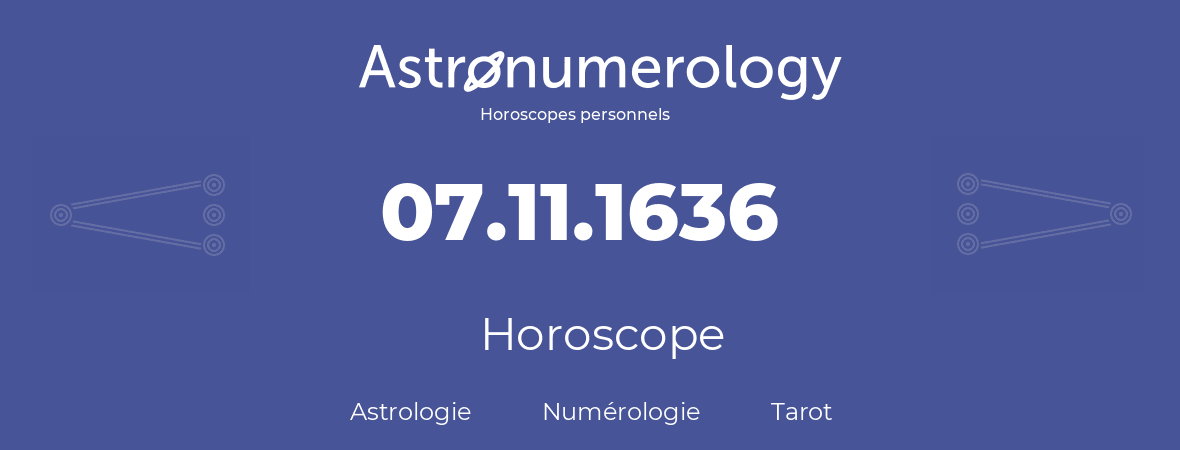 Horoscope pour anniversaire (jour de naissance): 07.11.1636 (07 Novembre 1636)