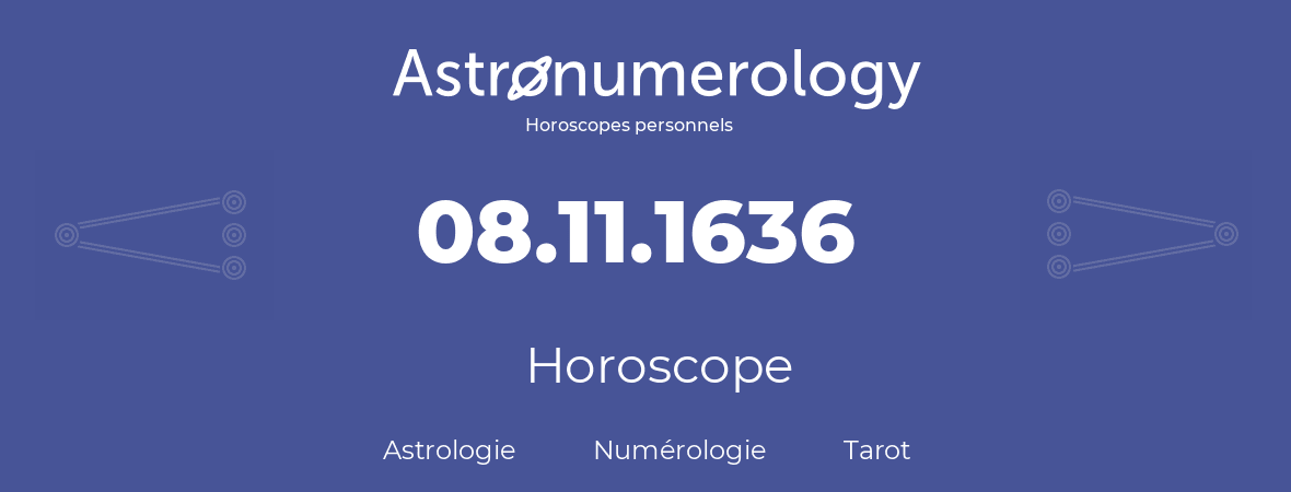 Horoscope pour anniversaire (jour de naissance): 08.11.1636 (8 Novembre 1636)