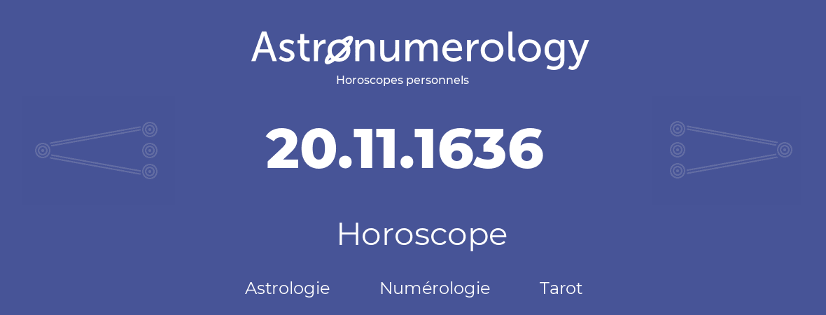 Horoscope pour anniversaire (jour de naissance): 20.11.1636 (20 Novembre 1636)