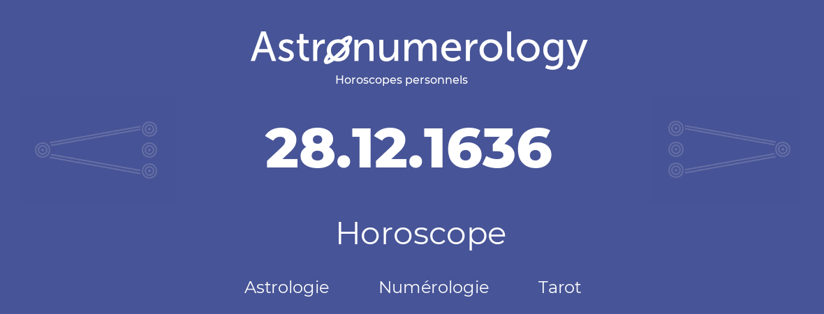Horoscope pour anniversaire (jour de naissance): 28.12.1636 (28 Décembre 1636)