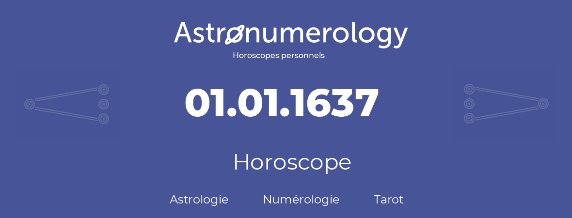 Horoscope pour anniversaire (jour de naissance): 01.01.1637 (01 Janvier 1637)
