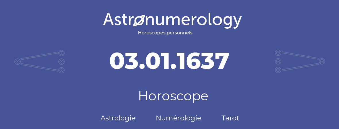 Horoscope pour anniversaire (jour de naissance): 03.01.1637 (03 Janvier 1637)