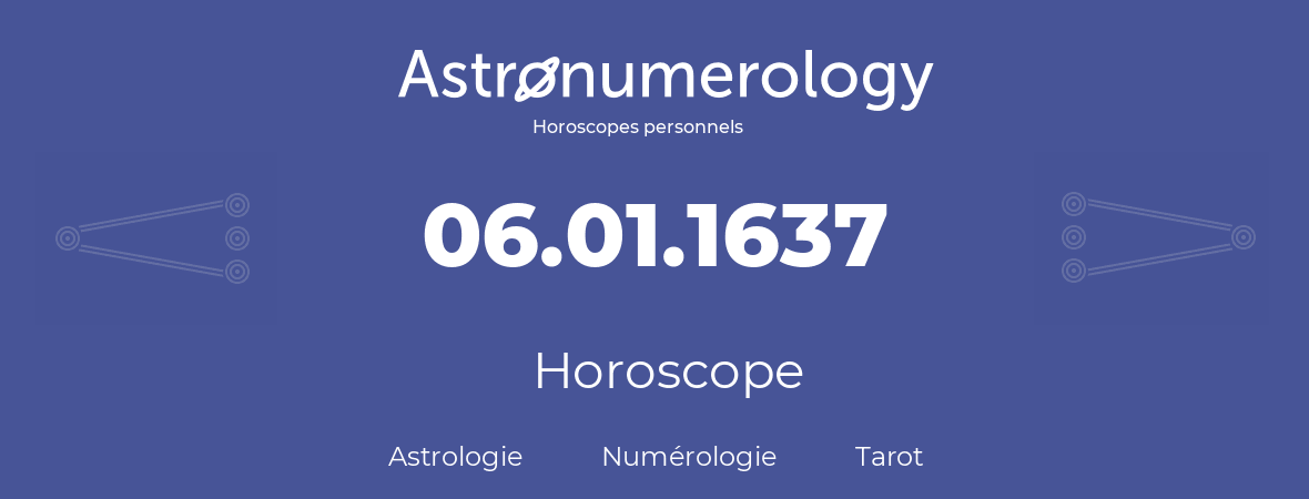 Horoscope pour anniversaire (jour de naissance): 06.01.1637 (06 Janvier 1637)