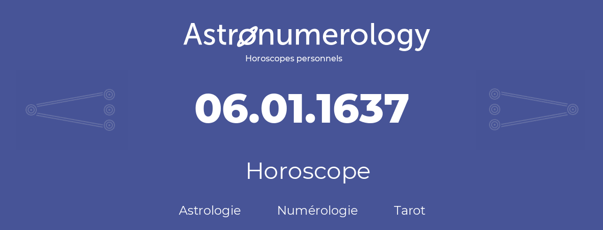 Horoscope pour anniversaire (jour de naissance): 06.01.1637 (6 Janvier 1637)