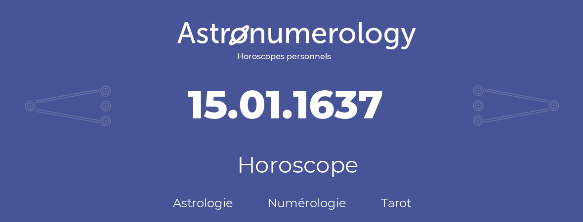 Horoscope pour anniversaire (jour de naissance): 15.01.1637 (15 Janvier 1637)