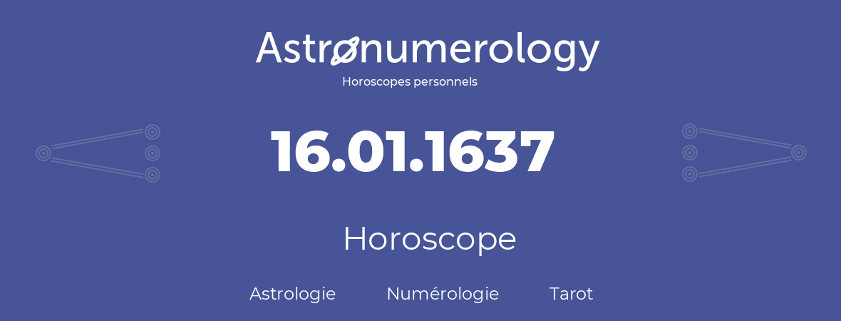 Horoscope pour anniversaire (jour de naissance): 16.01.1637 (16 Janvier 1637)