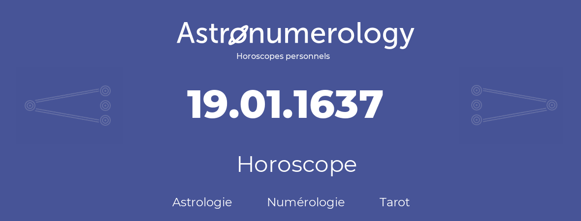 Horoscope pour anniversaire (jour de naissance): 19.01.1637 (19 Janvier 1637)