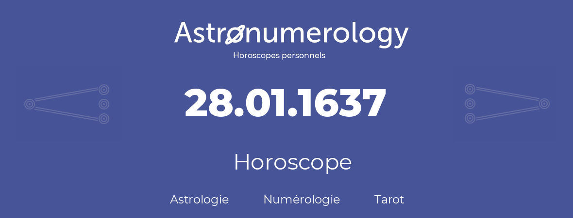 Horoscope pour anniversaire (jour de naissance): 28.01.1637 (28 Janvier 1637)