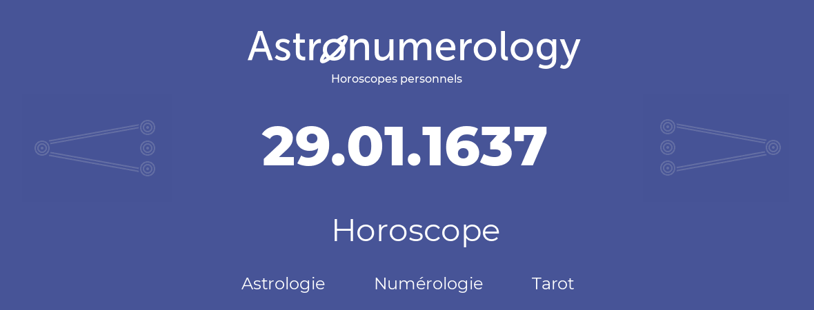 Horoscope pour anniversaire (jour de naissance): 29.01.1637 (29 Janvier 1637)