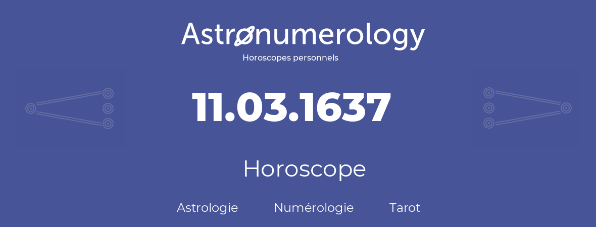 Horoscope pour anniversaire (jour de naissance): 11.03.1637 (11 Mars 1637)